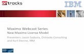 Maximo Webcast Series - Ontracks Maximo Webcast Series New Maximo License Model Presenters: Jason Sadovia,