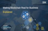 Making Blockchain Real for Business - IBM - United States · use in Bitcoin. But it’s uses go far beyond. Blockchain can reimagine the world's most fundamental business interactions