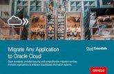 Migrate Any Application to Oracle Cloud...Migrate Any Application Cloud Essentials to Oracle Cloud Open standards, unrivaled security, and comprehensive migration services motivate