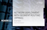 NETWORK DEPLOYMENT WITH SEGMENT ROUTING (SPRING) · NETWORK DEPLOYMENT WITH SEGMENT ROUTING (SPRING) Aman Kapoor Director, Product Management. ... Public Cloud Data Center DC-E DC
