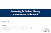 Forecasting for Decision Making in International Public Health · Timescale of the forecasting exercise becomes paramount ... – E.g. Zn/ORS for childhood diarrhea was scaled up