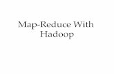 Map-Reduce With Hadoopwcohen/10-605/d_mapreduce.pdf · transformations (“map” operations)! • Streaming “reduce” operations, like summing counts, that input ﬁles sorted
