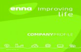 Improving life - ENNA · ENNA COMPANY PROFILE 3 To be led by curiosity, innovation; learning and working with passion. Building success on honesty, responsibility and respect. Bringing