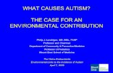 What Causes Autism? The Case for an Environmental Contribution · WHAT CAUSES AUTISM? THE CASE FOR AN ENVIRONMENTAL CONTRIBUTION Philip J. Landrigan, MD, MSc, FAAP. Professor and
