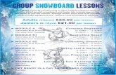 GROUP SNOWBOARD LESSONS...Adults (16yrs+) £29.00 per lesson Juniors (9-15yrs) £21.00 per lesson MODULE A Complete Beginners Saturday and Sunday 10.30am – 11.30am Monday and Tuesday