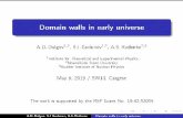 Domain walls in early universe - cpt.univ-mrs.frcosmo/SW_2019/PPT/Rudenko.pdf · Domain walls in early universe A.D.Dolgov 1,2, S.I.Godunov 1,2, A.S.Rudenko 2,3 1 Institute for Theoretical