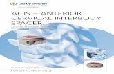 ACIS – ANTERIOR CERVICAL INTERBODY SPACER.synthes.vo.llnwd.net/o16/LLNWMB8/INT Mobile/Synthes... · ACIS – Anterior Cervical Interbody Spacer. An enhanced system of implants and