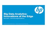 Big Data Analytics- Innovations at the Edge · • Time constraints vs extensive search scope • Solution: HP Healthcare Analytics • Cross patient search for cohort identification