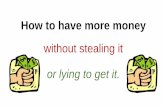 How to have more money without stealing it or lying … to have more...•Letgo.com •eBay.com •sell.ebth.com •bonanza.com •webclassifieds.us We’ve talked about how to get