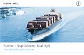 Kuehne + Nagel Ukraine: Seafreight · Kuehne + Nagel Ukraine 09.06.2017 4 ... Kuehne + Nagel Ukraine 09.06.2017 6 Comprehensive global logistics solutions World class capabilities
