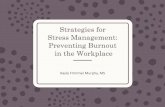 Strategies for Stress Management: Preventing Burnout in ... Murphy_Kayla_PM... · Preventing Burnout in the Workplace ... –Avoid a person who causes you stress? –Avoid taking