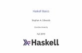 Haskell Basics - Columbia Universitysedwards/classes/2019/4995-fall/...From Learn You a Haskell for Great Good! Prelude> x = [0,1,2,3,4] Prelude> head x 0 Prelude> tail x [1,2,3,4]
