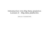 Introduction into Big Data analytics Lecture 2 – Big data ...prac.im.pwr.wroc.pl/~szwabin/assets/bdata/2.pdf · Big data platforms one stop solution for Big Data needs – integrated