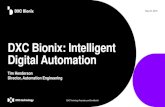 DXC Bionix: Intelligent Digital Automation · Platform DXC: digital generation delivery platform DXC Bionix applied at scale across our delivery engine Enabling us to work smarter,