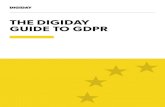 THE DIGIDAY GUIDE TO GDPR€¦ · THE GDPR GLOSSARY COMMON GDPR MYTHS, DEBUNKED ... marketing. In a nutshell, ... to be present on your mobile app. Companies should make sure that