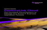 PORTFOLIO OVERVIEW CenturyLink Cloud · CenturyLink Cloud is the complete platform to easily manage your entire business application portfolio, ... 640050415 -2- centurylink-cloud-portfolio-overview-PO150474