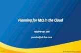 Planning for MQ in the Cloud - MQ Technical Conference...a Service (IaaS) •IBM Bluemix Infrastructure •Amazon Web Services •Microsoft Azure •OpenStack Containers as a Service