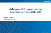 Advanced Programming Techniques in MATLAB® · Summary of MATLAB and Memory How MATLAB passes arrays to functions – By value, with “lazy” copy or copy on write – In-place