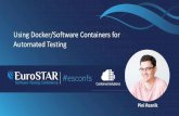 Using Docker/Software Containers for Automated Testing · 2019-07-25 · •Docker Machine •Docker Compose •Docker Swarm •Notary •Kitematic •Docker plugins •runC and Open
