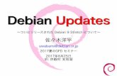 Debian Debian UpdatesUpdatesmosir/pub/2017/2017-08-25/02... · 2017-08-28 · Debian Debian UpdatesUpdates 〜ついにリリースされた Debian 9 Stretch について〜 佐々木洋平