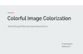 Colorful Image Colorizationkosecka/cs747/Colorization.pdf · Colorful Image Colorization Richard Zhang, Phillip Isola, Alexei (Alyosha) Efros Presented by, Adityaraj P. Objective