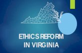 ETHICS REFORM IN VIRGINIA · ethics reform in virginia . the amazing ethics team . okpil kim - dss . jeff painter, abc . eric sandridge, apa . kendra shifflett - vdacs . zeta wade,
