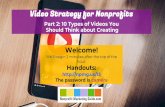 Video Strategy for Nonprofits...Video Strategy for Nonprofits Part 2: 10 Types of Videos You Should Think about Creating Welcome! We’ll begin 2 minutes after the top of the hour.