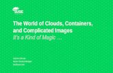 The World of Clouds, Containers, and Complicated Images · The World of Clouds, Containers, and Complicated Images ... Infrastructure Dev(Sec)Ops Physical Infrastructure: Server,