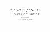 CS15-319 / 15-619 Cloud Computingmsakr/15619-s15/recitations/... · 2015-01-20 · Quiz 1 •Quiz 1 will be open for 24 hours, Friday, Jan 23 •Quiz 1 becomes available on Jan 23,
