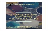 5 Easy Ways to Add Creativity to your Life...5 Easy Ways to Add Creativity to your Life By Christine Burke Author, Artist, Health Coach Do you have a creative dream buried inside of