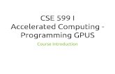 CSE 599 I Accelerated Computing - Programming GPUStws10/cse599i/CSE 599 I Accelerated... · – Parallel programming API, tools and techniques – Principles and patterns of parallel