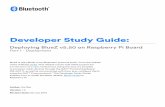 Developer Study Guide€¦ · Developer Study Guide: Deploying BlueZ v5.50 on Raspberry Pi Board Part 1 - Deployment BlueZ is the oicial Linux Bluetooth® protocol stack.From the