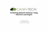 Predicting Network Behavior Using Machine Learning/AI · Predicting Network Behavior Using Machine Learning/AI Srividya Iyer Co-founder and CEO. Why Machine Learning in Networking