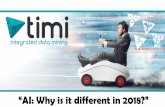 “AI: Why is it different in 2018?” · timi is a Machine Learning/AI platform. timi integrates with R, Python, JS to provide any “standard” ML algorithm. Since 2007: Remove