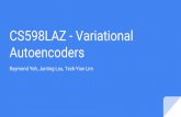 Autoencoders CS598LAZ - 2017-02-28آ  CS598LAZ - Variational Autoencoders Raymond Yeh, Junting Lou, Teck-Yian