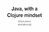 Java, with a Clojure mindset - Java2Days 2018 · 2018-12-06 · {status 200 :headers {"Content-Type" "text/html"} :body "Hello World"}} apply butlast concat cons count cycle diff