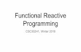 Functional Reactive Programming · Functional Reactive Programming CSC302H1, Winter 2018. Conway’s Game of Life Grid of “alive” and “dead” cells In each iteration of the