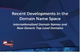 RecentDevelopments&in&the& Domain&Name&Space& · 2016-12-06 · Domain&Name&Space& Interna’onalized-Domain-Names-and-New-GenericTop7Level-Domains--Agenda 2 • Overview of domain
