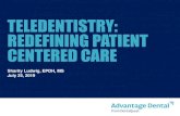 TELEDENTISTRY: REDEFINING PATIENT CENTERED CARE · REDEFINING PATIENT CENTERED CARE Sharity Ludwig, EPDH, MS July 25, 2019. 2 TO REVOLUTIONIZE ORAL HEALTH FOR EVERYONE BY REDEFINING