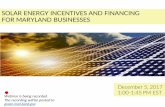 SOLAR ENERGY INCENTIVES AND FINANCING FOR MARYLAND ... · SOLAR ENERGY INCENTIVES AND FINANCING FOR MARYLAND BUSINESSES December 5, 2017 ... Solar projects of