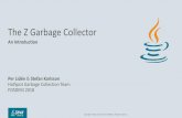 The Z Garbage Collector - java.netcr.openjdk.java.net/~pliden/slides/ZGC-FOSDEM-2018.pdf · –Java threads help out with relocation if needed •Off-heap forwarding tables –No