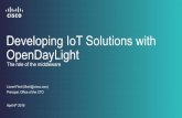 Developing IoT Solutions with OpenDayLight · Developing IoT Solutions with OpenDayLight Lionel Florit (lflorit@cisco.com) Principal, Office of the CTO April 6th 2016 The role of