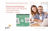 Connected banking: Connecting and engaging with tomorrow’s ... · Today we expect the main users of digital channels to be millennials and Gen Y. But the ease of using mobile devices,