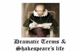 Dramatic Terms & Shakespeare’s life · 2020-02-20 · Chamberlain’s Men, later known as the King’s Men. • He remained an actor his entire life. • Shakespeare’s wealth