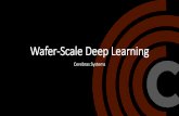 Wafer-Scale Deep Learning - Cerebras · Wafer-Scale Deep Learning Cerebras Systems. Largest Chip Ever Built • 46,225 mm2 silicon • 1.2 trillion transistors • 400,000 AI optimized