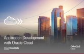 Cloud Essentials: Application Development with Oracle Cloud · 2020-05-03 · follow DevOps processes using Oracle’s cloud-based tools, as if they were all in the same room. Within