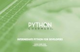 INTERMEDIATE PYTHON FOR DEVELOPERS · Intermediate Python for Developers A specialist course Audience: Python developers who want to improve their mastery of the language for real-world