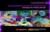 Anticipatory Care Planningslcn.co.uk/wp-content/uploads/2017/06/acp-things-to-think-about-1-0… · Anticipatory Care Planning Things to think about Let’s think ahead. ... when