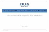Our Health, Our Care, Our Future - NHS Lothian | Our ...... · Our Health, Our Care, Our Future SP V7.4 210414 Page 5 NHS Lothian’s Vision for Services Our vision is that services