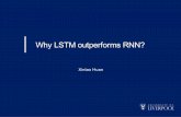 Why LSTM outperforms RNN - GitHub Pages...Solution - LSTM With the cell state, it runs straight down the entire chain, with only some minor linear interactions (NOT matrix multiplication